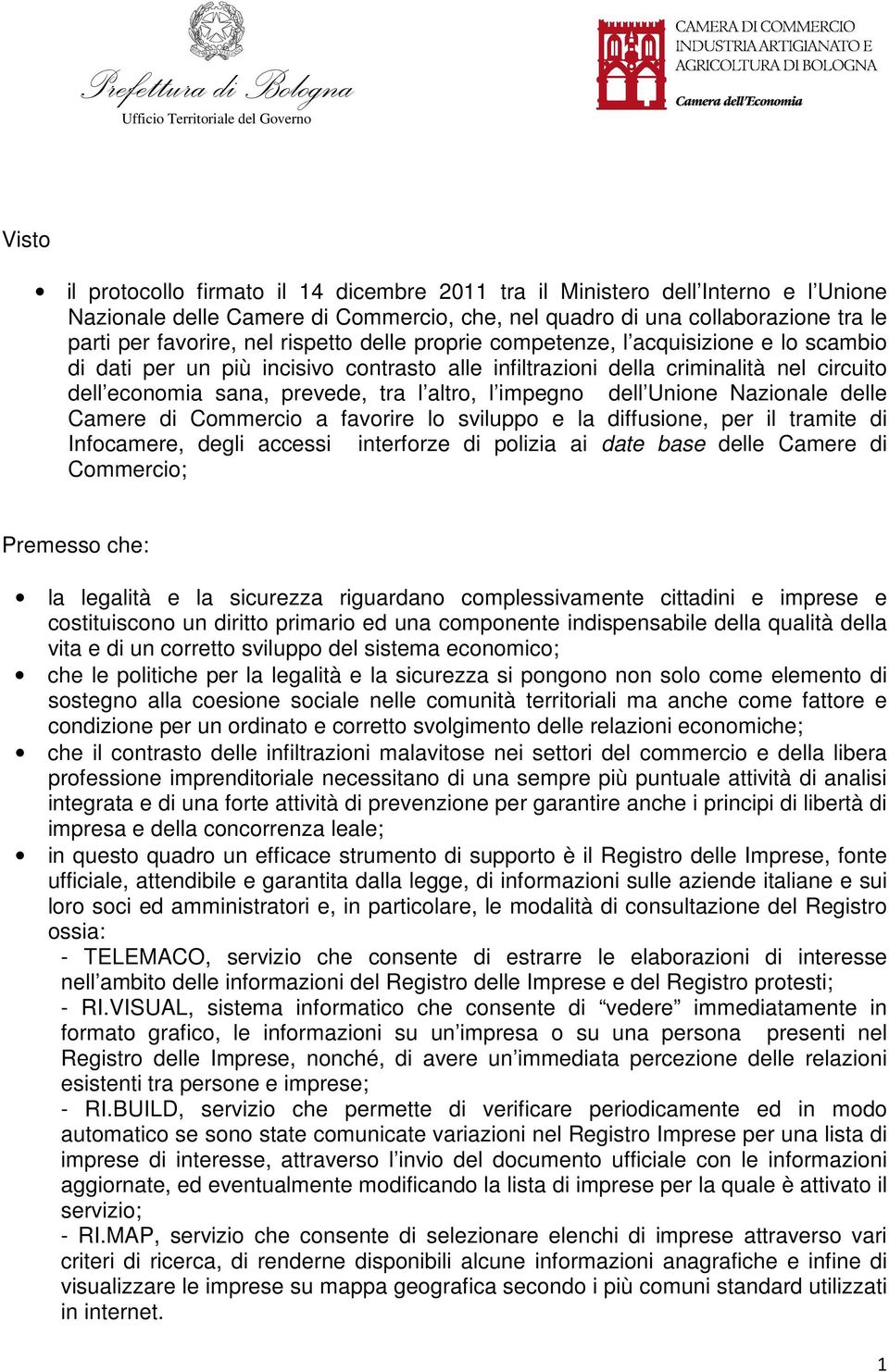 impegno dell Unione Nazionale delle Camere di Commercio a favorire lo sviluppo e la diffusione, per il tramite di Infocamere, degli accessi interforze di polizia ai date base delle Camere di