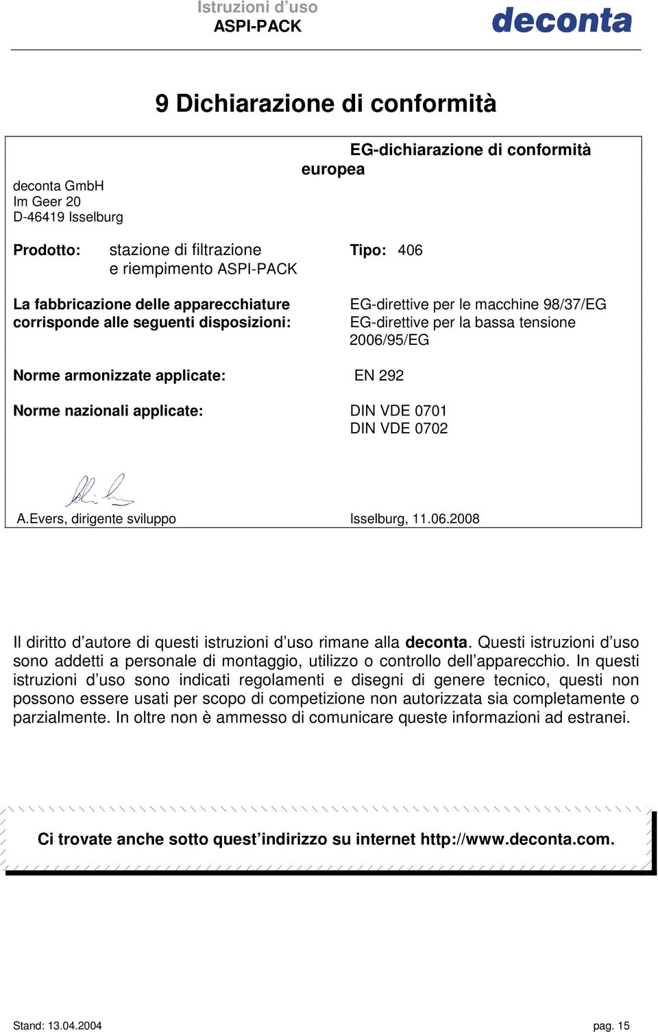 applicate: DIN VDE 0701 DIN VDE 0702 A.Evers, dirigente sviluppo Isselburg, 11.06.2008 Il diritto d autore di questi istruzioni d uso rimane alla deconta.