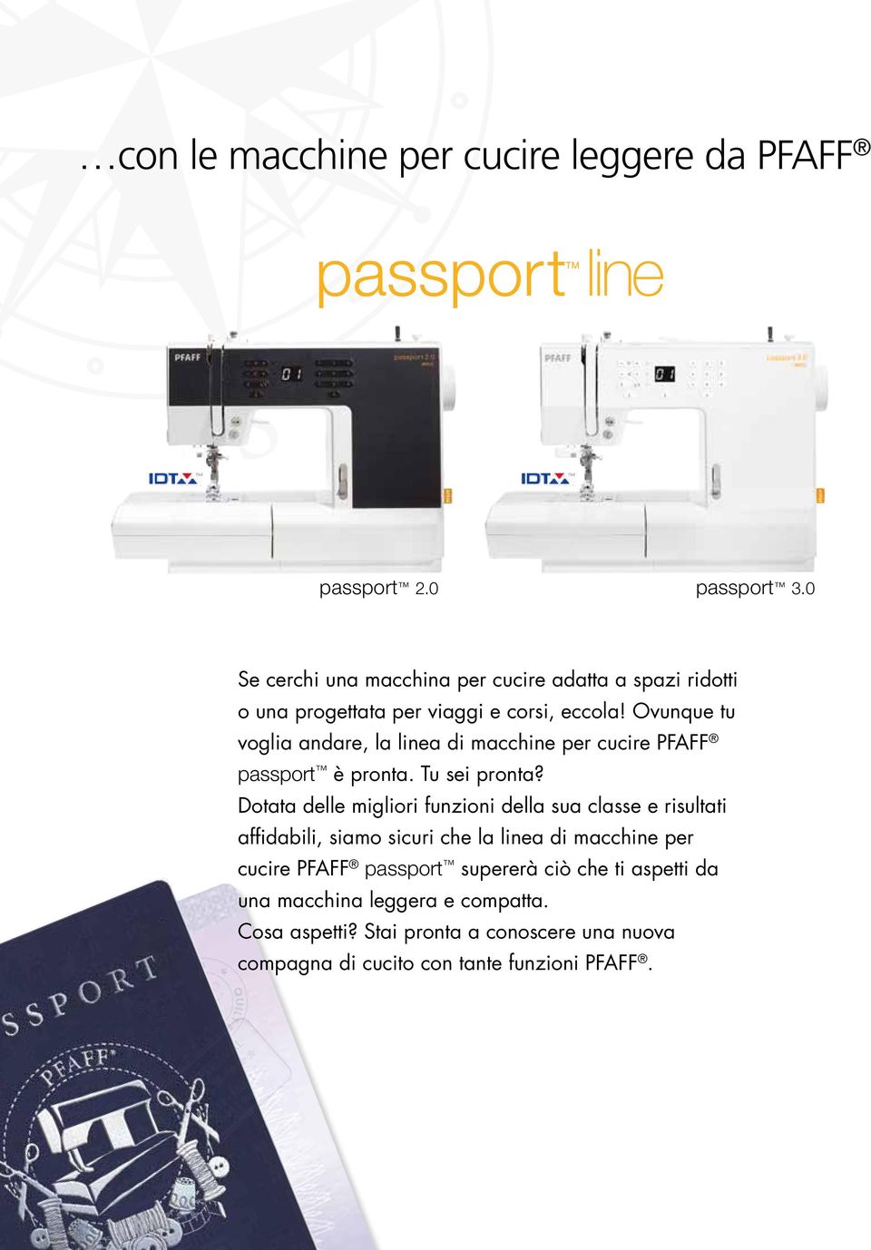 Ovunque tu voglia andare, la linea di macchine per cucire PFAFF passport è pronta. Tu sei pronta?