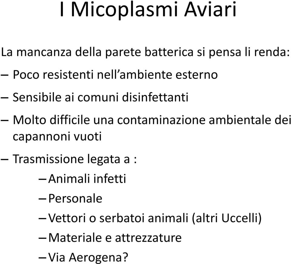 una contaminazione ambientale dei capannoni vuoti Trasmissione legata a : Animali