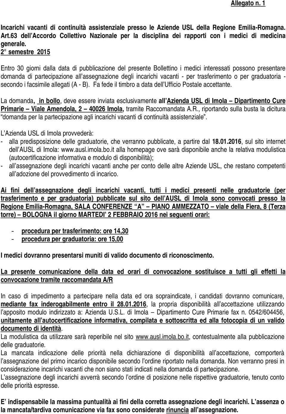 2 semestre 2015 Entro 30 giorni dalla data di pubblicazione del presente Bollettino i medici interessati possono presentare domanda di partecipazione all assegnazione degli incarichi vacanti - per