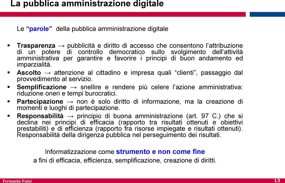 Ascolto attenzione al cittadino e impresa quali clienti, passaggio dal provvedimento al servizio.