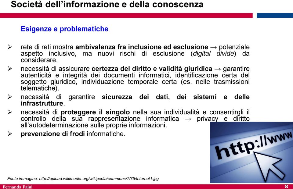 necessità di assicurare certezza del diritto e validità giuridica garantire autenticità e integrità dei documenti informatici, identificazione certa del soggetto giuridico, individuazione temporale