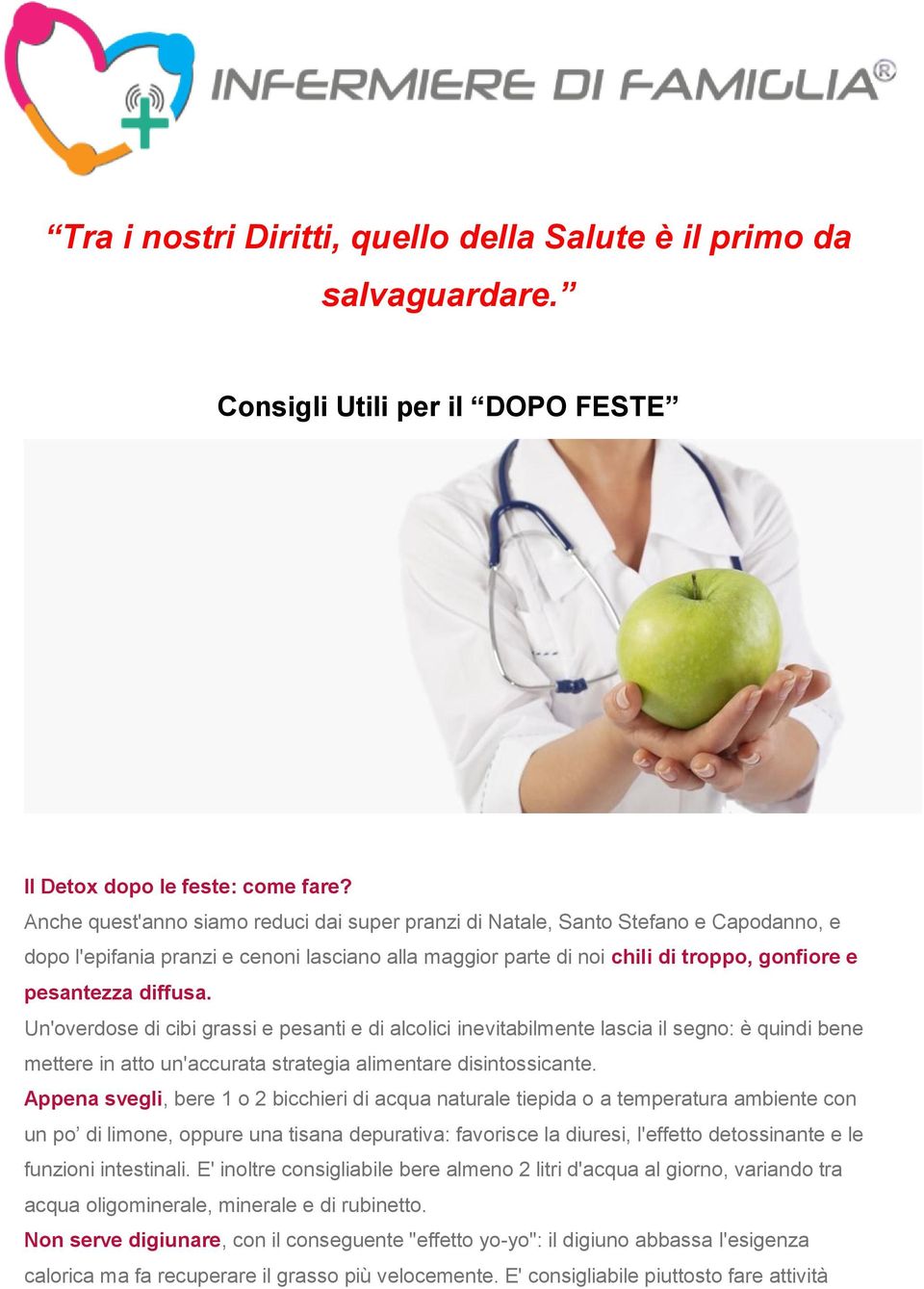 diffusa. Un'overdose di cibi grassi e pesanti e di alcolici inevitabilmente lascia il segno: è quindi bene mettere in atto un'accurata strategia alimentare disintossicante.