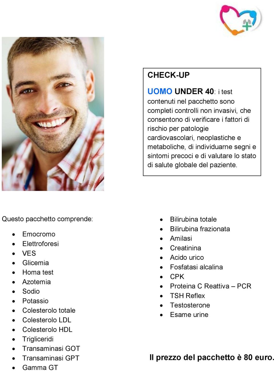 Emocromo Elettroforesi VES Glicemia Homa test Azotemia Sodio Potassio Colesterolo totale Colesterolo LDL Colesterolo HDL Trigliceridi Transaminasi GOT Transaminasi