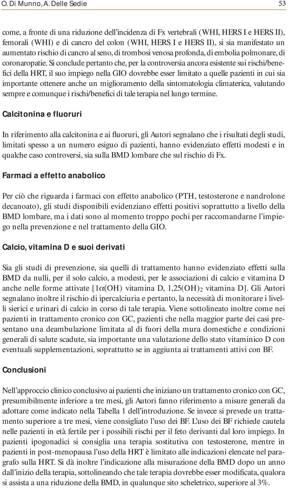 rischio di cancro al seno, di trombosi venosa profonda, di embolia polmonare, di coronaropatie.