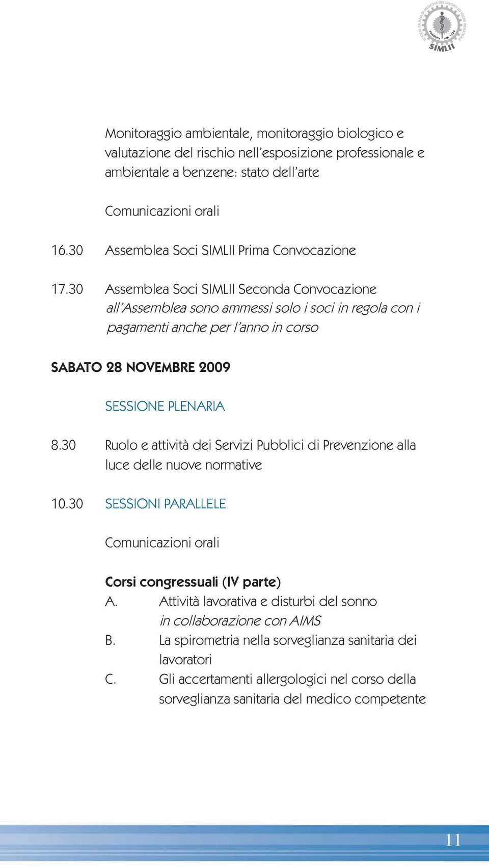 30 Assemblea Soci SIMLII Seconda Convocazione all Assemblea sono ammessi solo i soci in regola con i pagamenti anche per l anno in corso SABATO 28 NOVEMBRE 2009 SESSIONE PLENARIA 8.