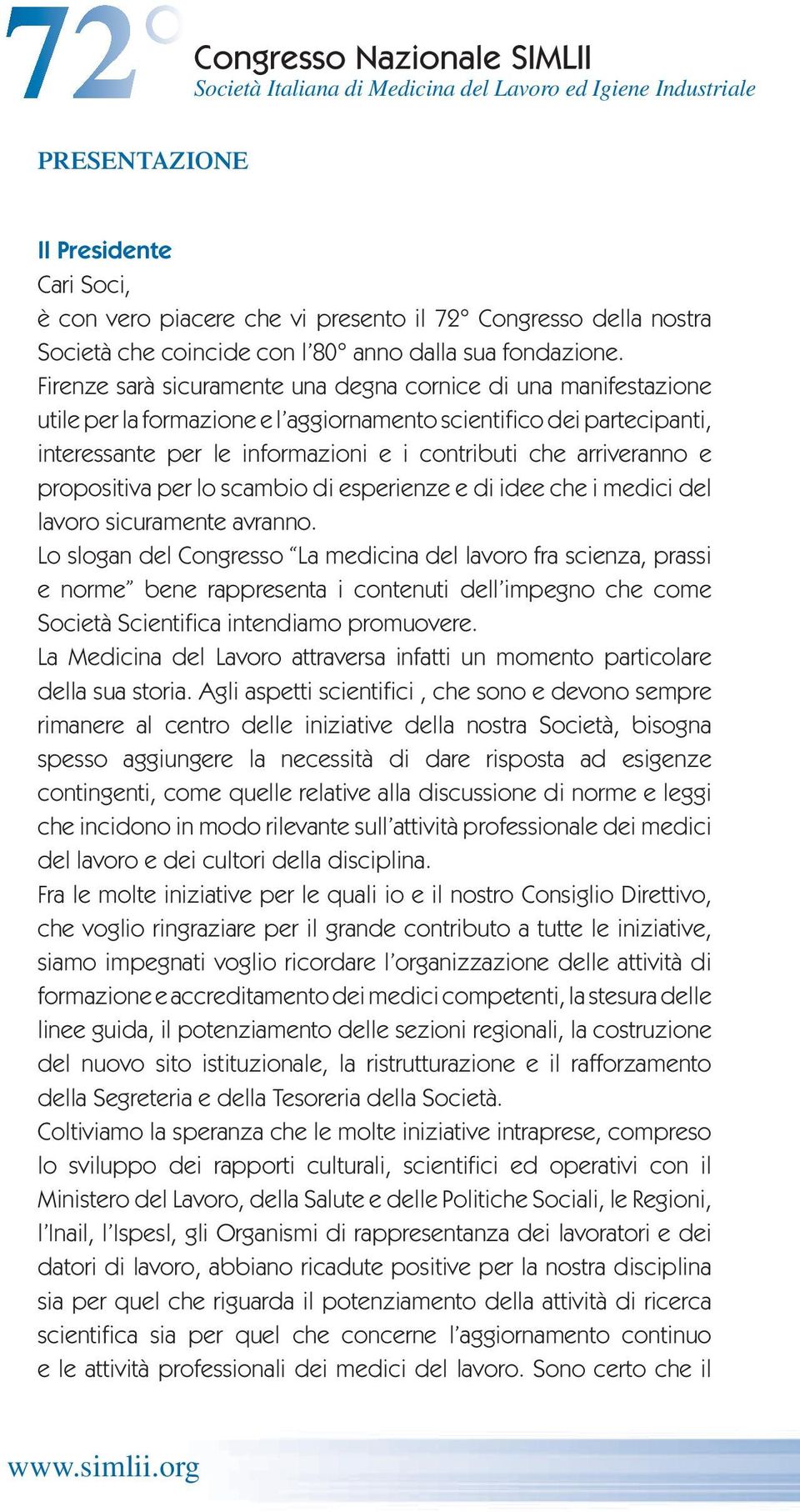 arriveranno e propositiva per lo scambio di esperienze e di idee che i medici del lavoro sicuramente avranno.