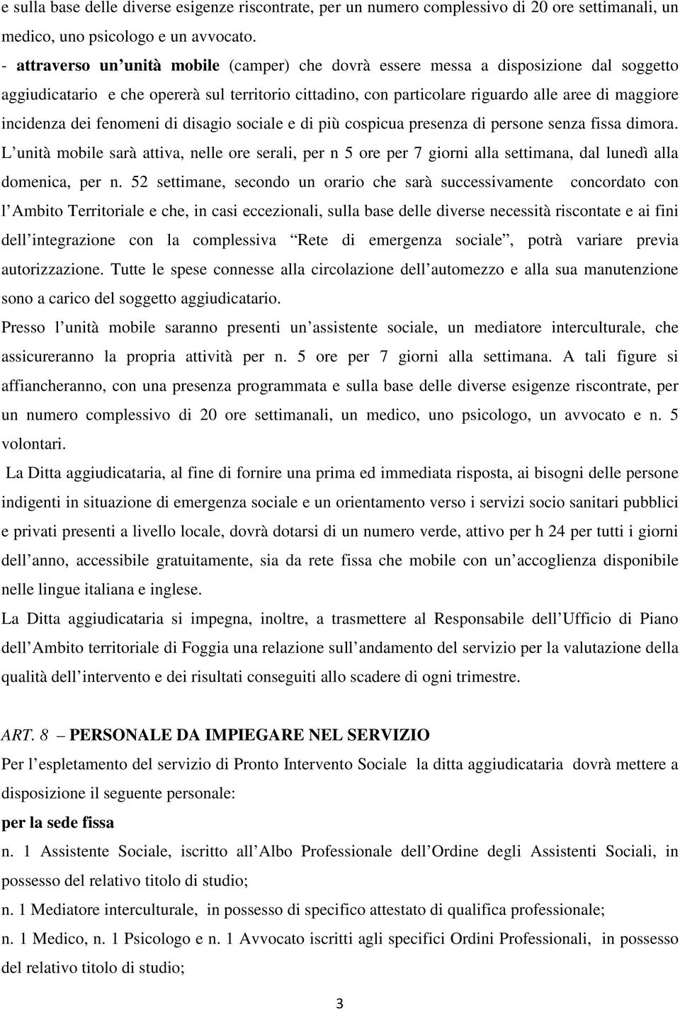 incidenza dei fenomeni di disagio sociale e di più cospicua presenza di persone senza fissa dimora.