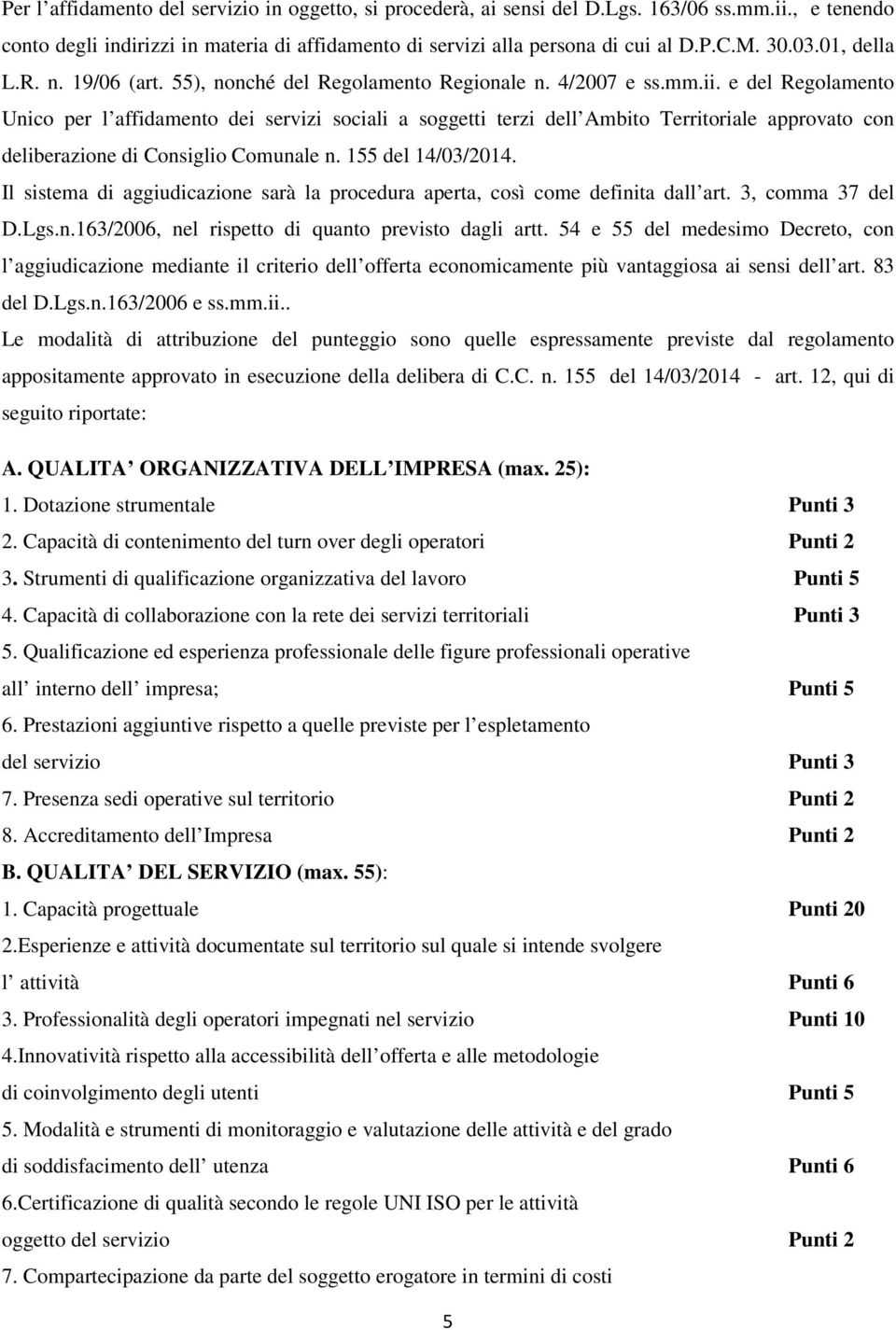 e del Regolamento Unico per l affidamento dei servizi sociali a soggetti terzi dell Ambito Territoriale approvato con deliberazione di Consiglio Comunale n. 155 del 14/03/2014.