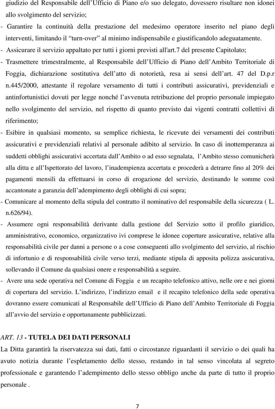 7 del presente Capitolato; - Trasmettere trimestralmente, al Responsabile dell Ufficio di Piano dell Ambito Territoriale di Foggia, dichiarazione sostitutiva dell atto di notorietà, resa ai sensi