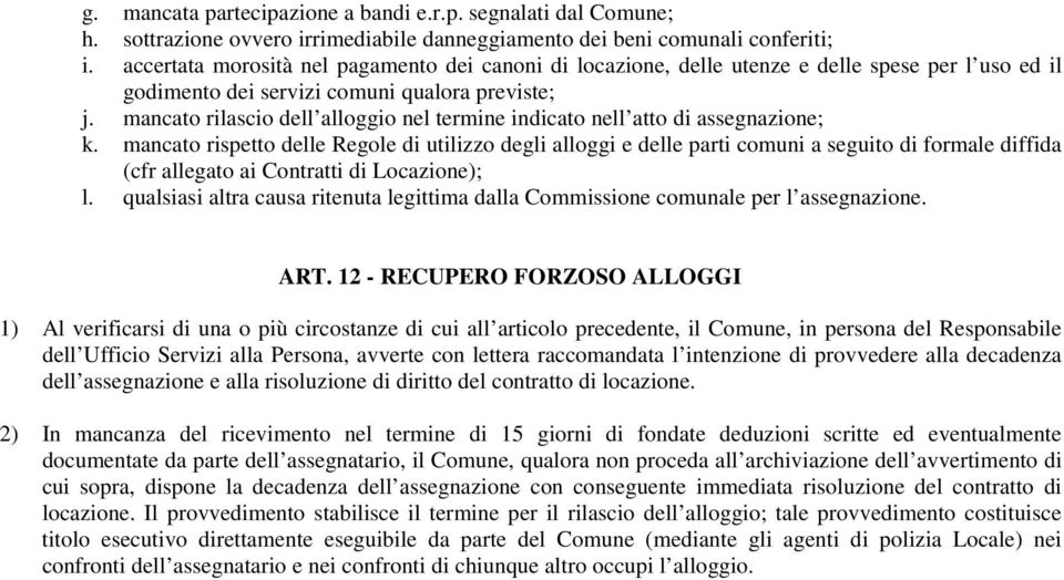 mancato rilascio dell alloggio nel termine indicato nell atto di assegnazione; k.