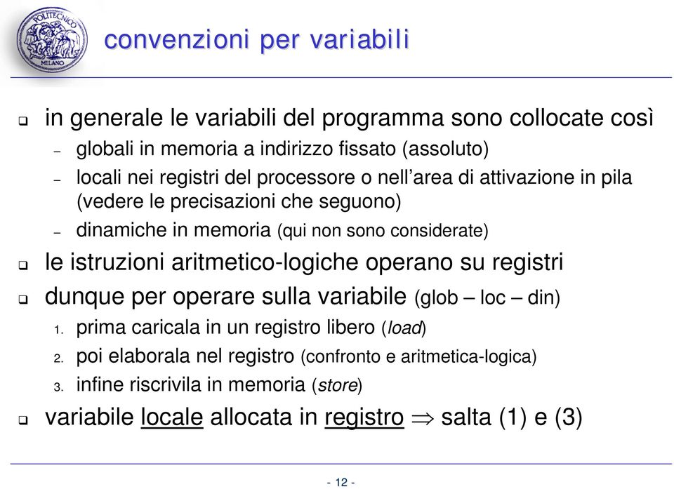 istruzioni aritmetico-logiche operano su registri dunque per operare sulla variabile (glob loc din) 1. prima caricala in un registro libero (load) 2.