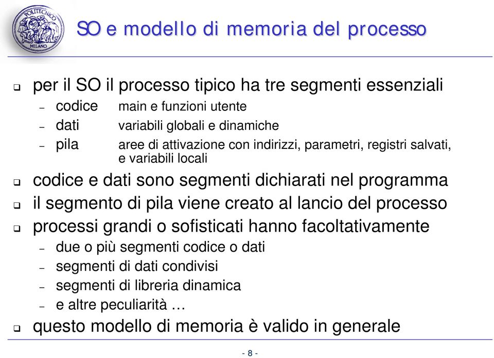 dichiarati nel programma il segmento di pila viene creato al lancio del processo processi grandi o sofisticati hanno facoltativamente due o