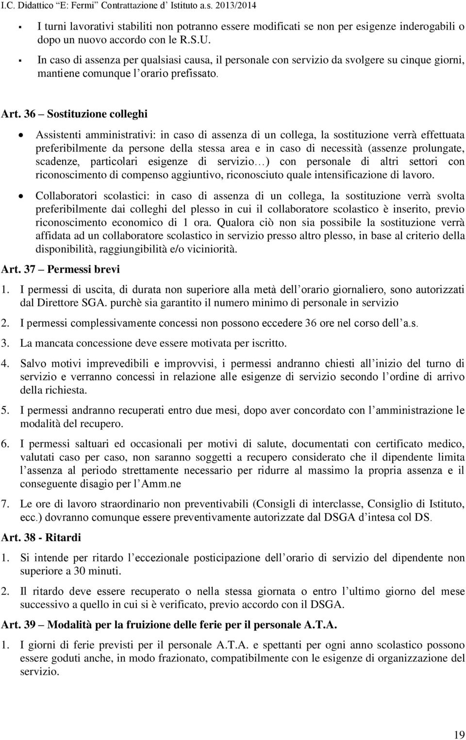 36 Sostituzione colleghi Assistenti amministrativi: in caso di assenza di un collega, la sostituzione verrà effettuata preferibilmente da persone della stessa area e in caso di necessità (assenze