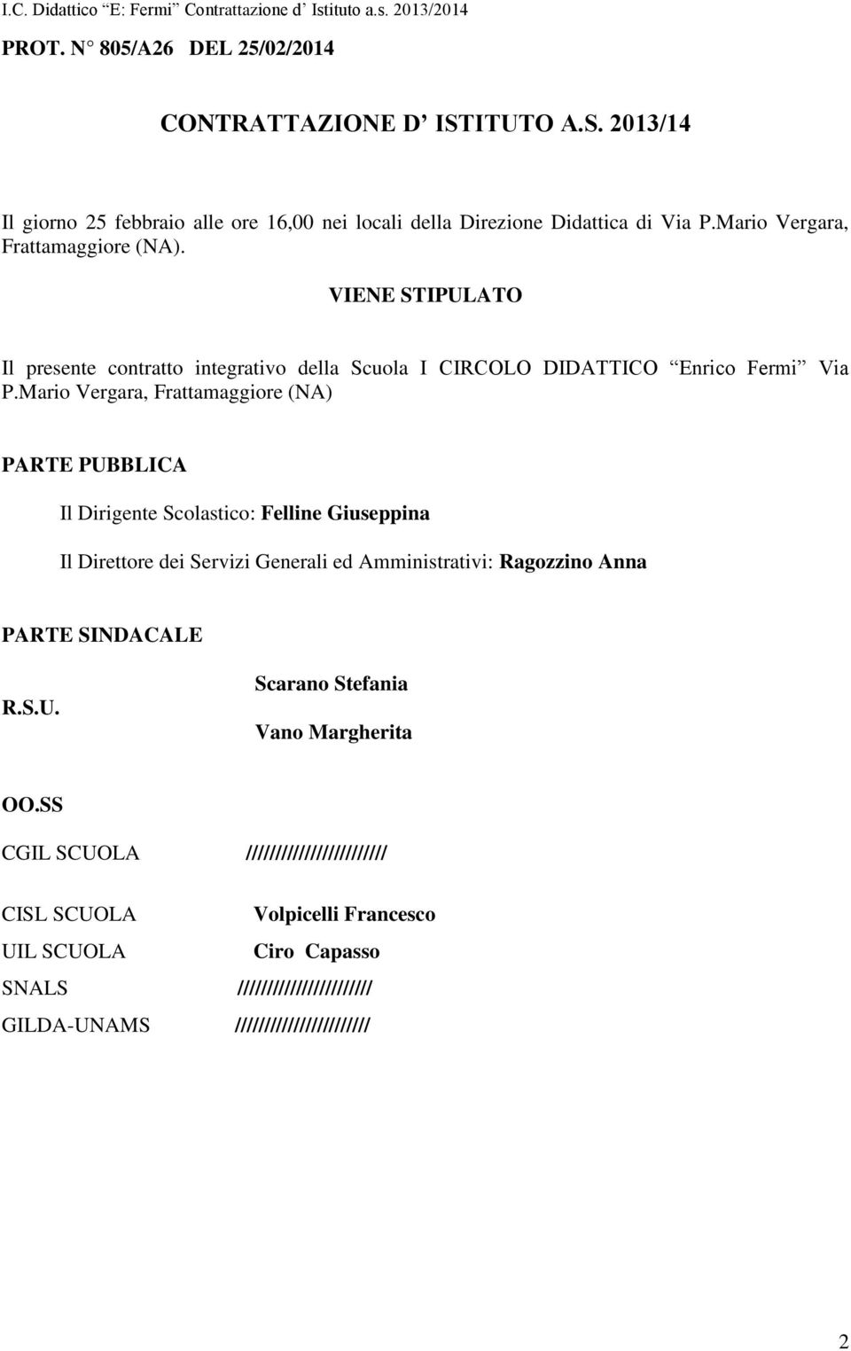 Mario Vergara, Frattamaggiore (NA) PARTE PUBBLICA Il Dirigente Scolastico: Felline Giuseppina Il Direttore dei Servizi Generali ed Amministrativi: Ragozzino Anna PARTE