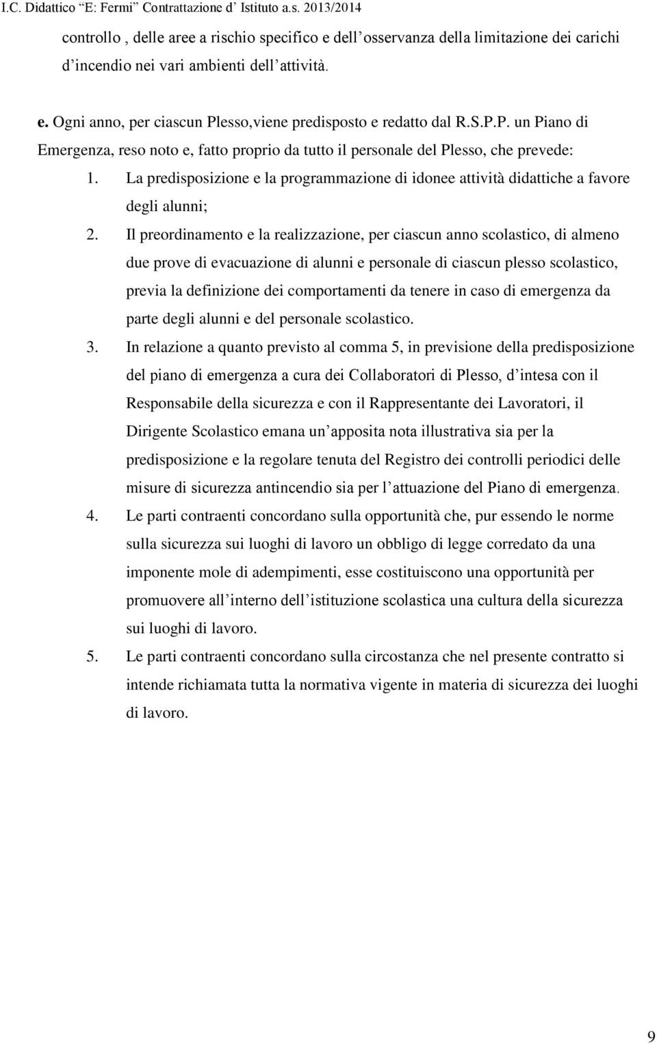 La predisposizione e la programmazione di idonee attività didattiche a favore degli alunni; 2.