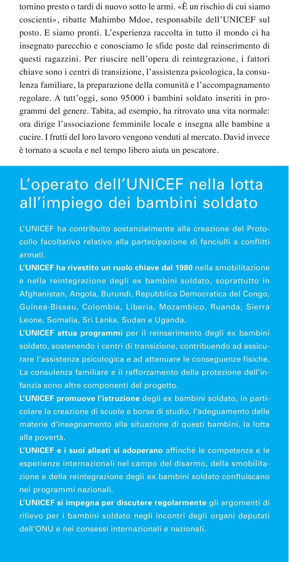 Per riuscire nell opera di reintegrazione, i fattori chiave sono i centri di transizione, l assistenza psicologica, la consulenza familiare, la preparazione della comunità e l accompagnamento