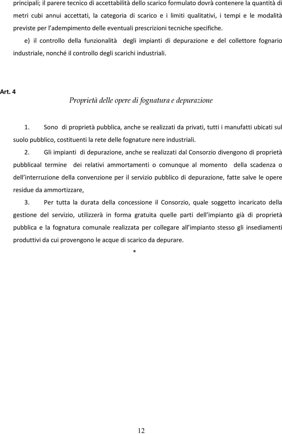 e) il controllo della funzionalità degli impianti di depurazione e del collettore fognario industriale, nonché il controllo degli scarichi industriali. Art.