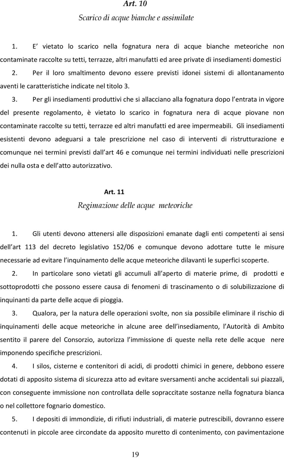 Per il loro smaltimento devono essere previsti idonei sistemi di allontanamento aventi le caratteristiche indicate nel titolo 3.