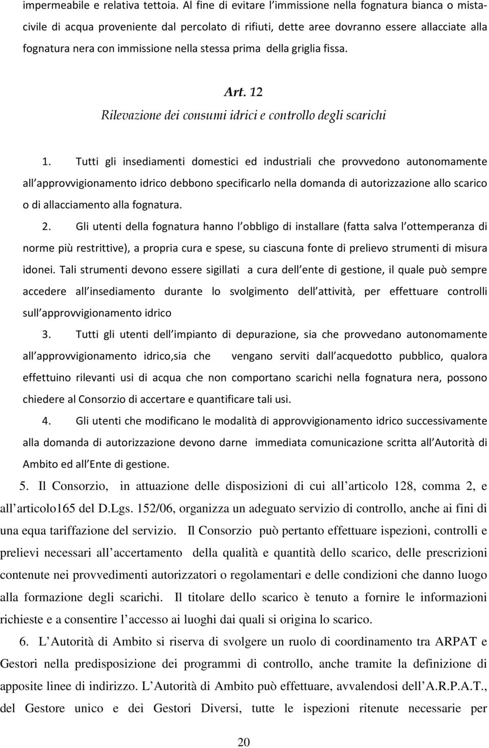 stessa prima della griglia fissa. Art. 12 Rilevazione dei consumi idrici e controllo degli scarichi 1.