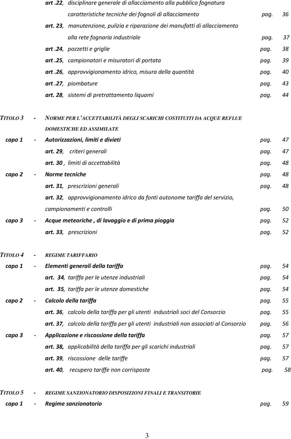 39 art.26, approvvigionamento idrico, misura della quantità pag. 40 art.27, piombature pag. 43 art. 28, sistemi di pretrattamento liquami pag.