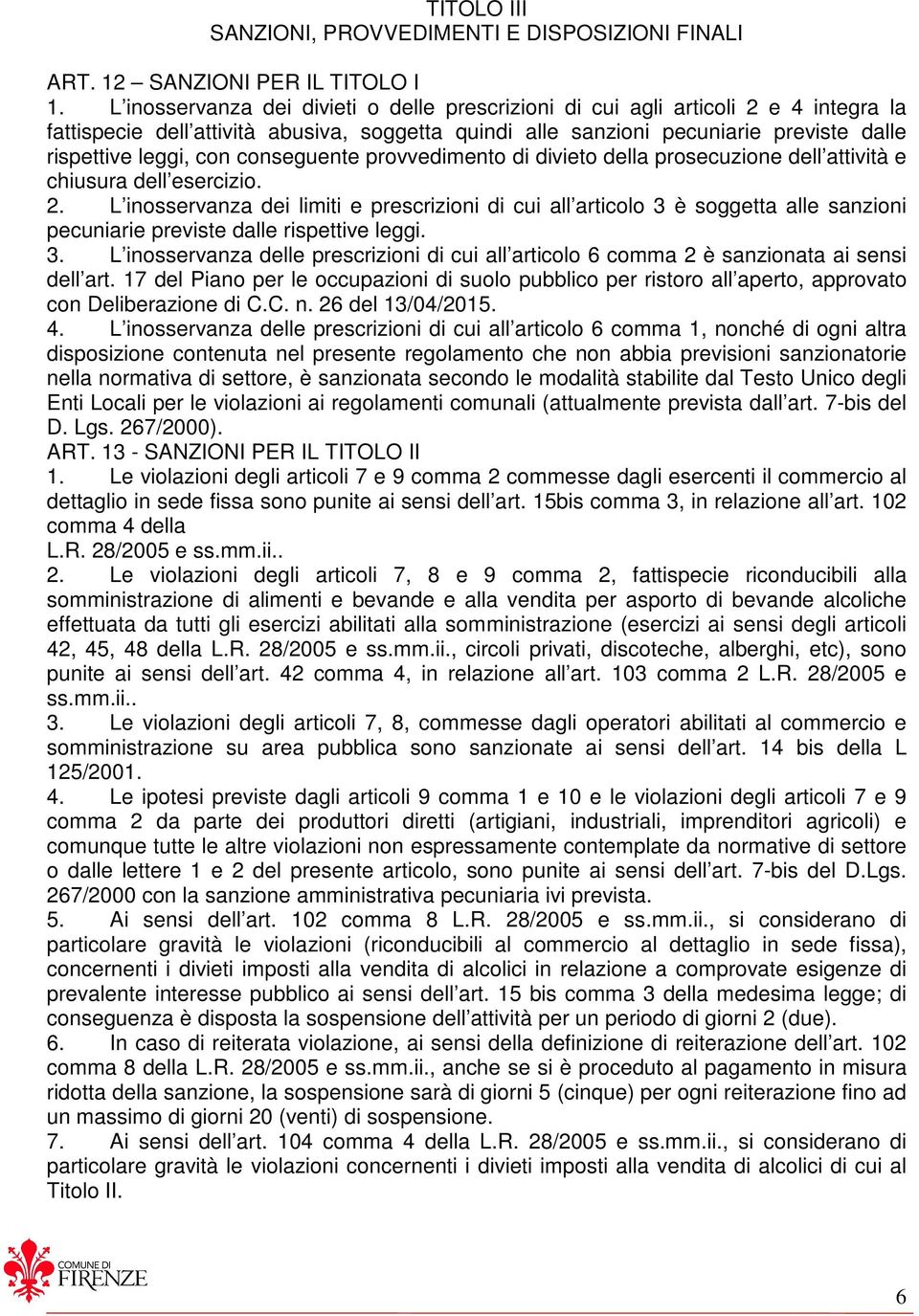 conseguente provvedimento di divieto della prosecuzione dell attività e chiusura dell esercizio. 2.