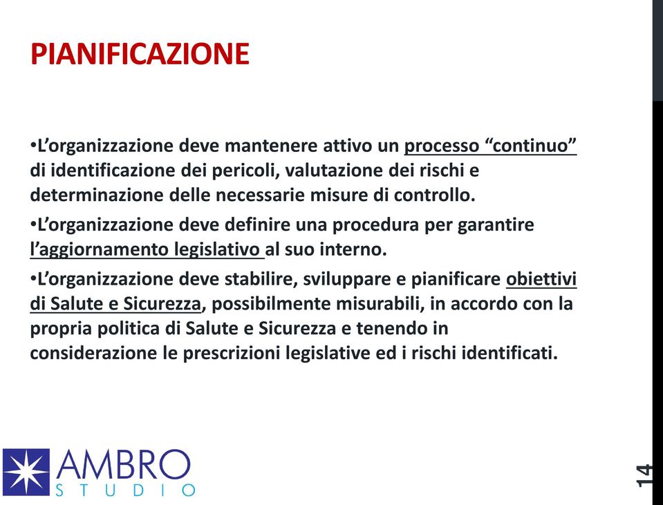 L organizzazione deve definire una procedura per garantire l aggiornamento legislativo al suo interno.