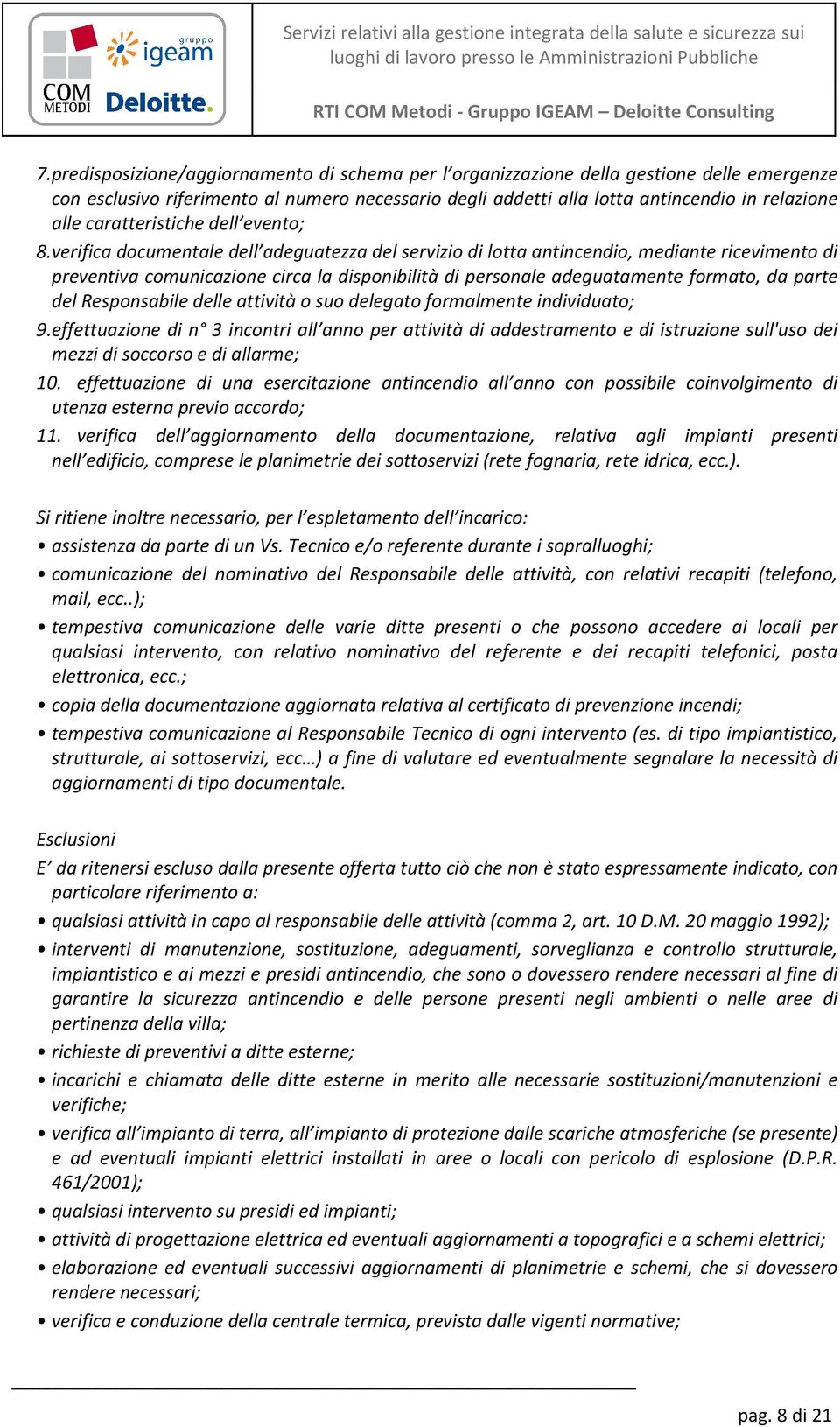 verifica documentale dell adeguatezza del servizio di lotta antincendio, mediante ricevimento di preventiva comunicazione circa la disponibilità di personale adeguatamente formato, da parte del