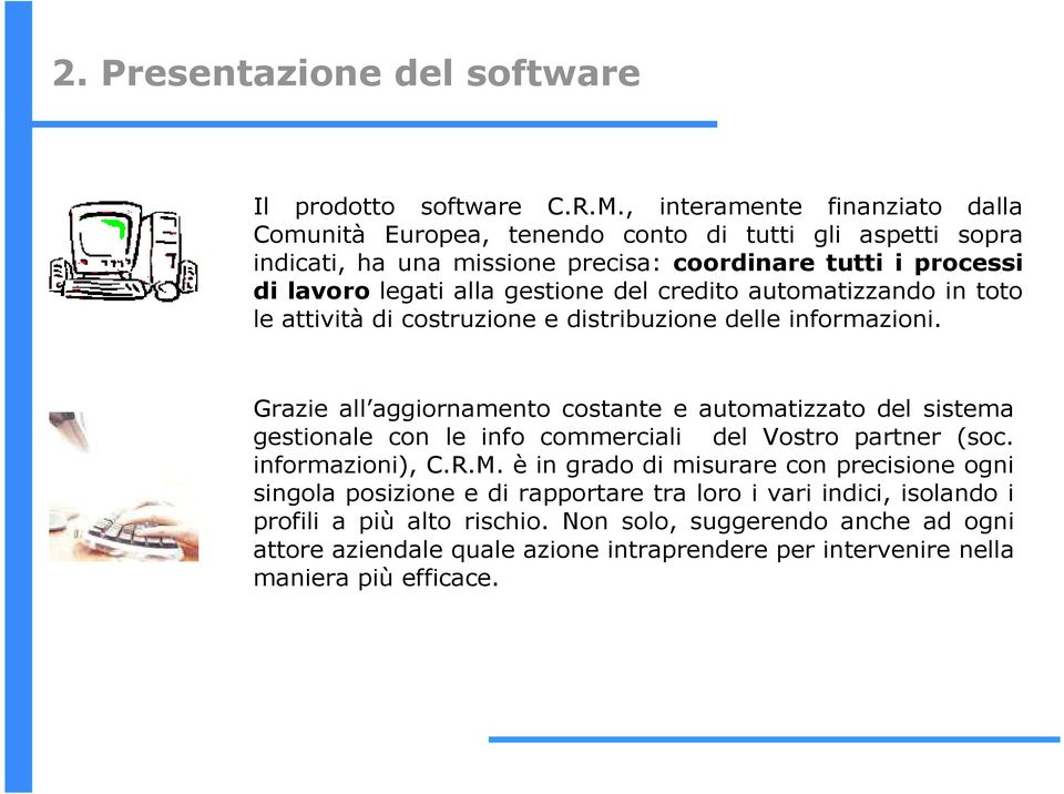 del credito automatizzando in toto le attività di costruzione e distribuzione delle informazioni.