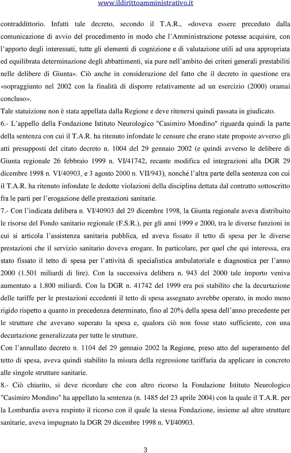 valutazione utili ad una appropriata ed equilibrata determinazione degli abbattimenti, sia pure nell ambito dei criteri generali prestabiliti nelle delibere di Giunta».