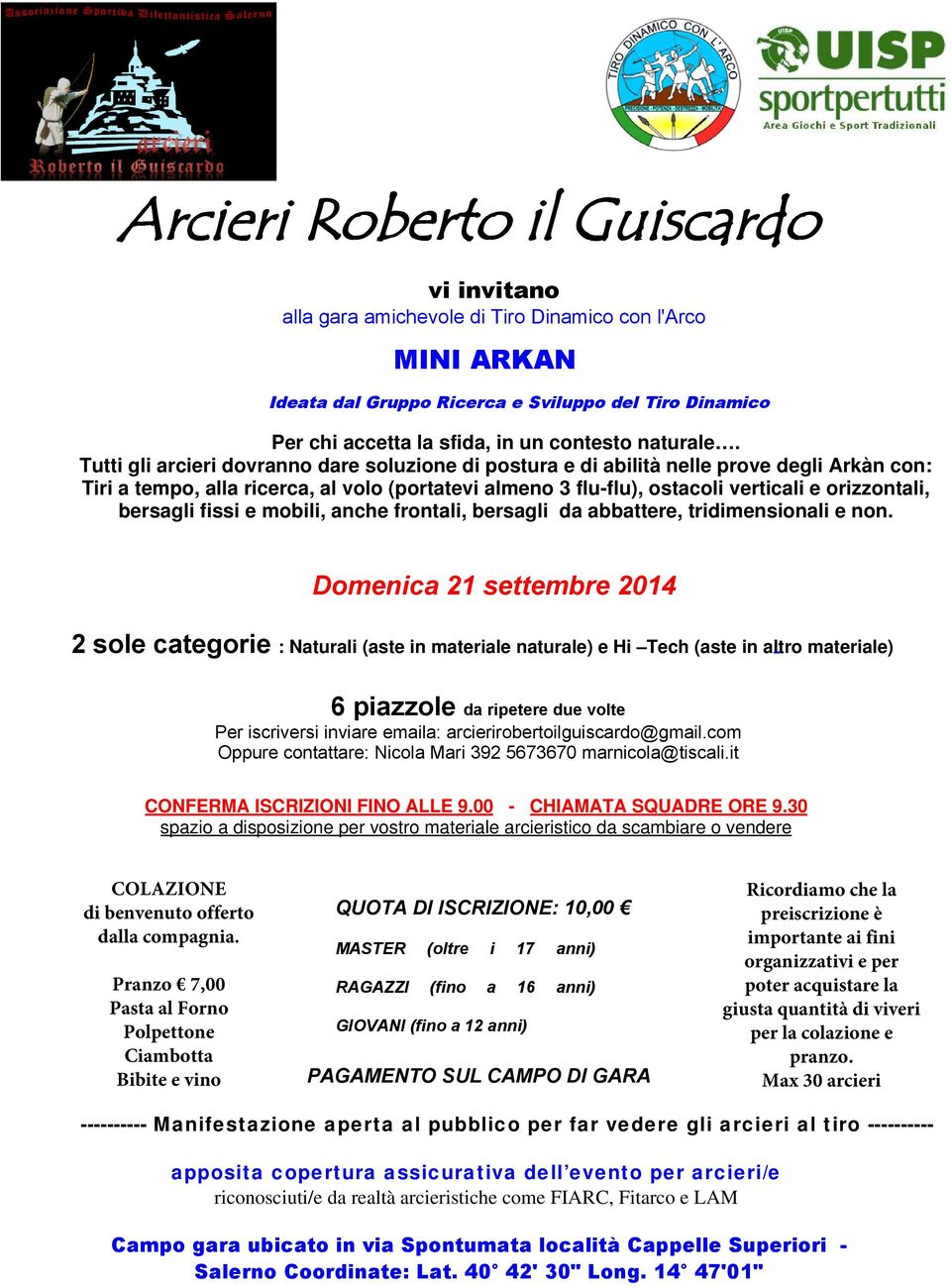 Tutti gli arcieri dovranno dare soluzione di postura e di abilità nelle prove degli Arkàn con: Tiri a tempo, alla ricerca, al volo (portatevi almeno 3 flu-flu), ostacoli verticali e orizzontali,