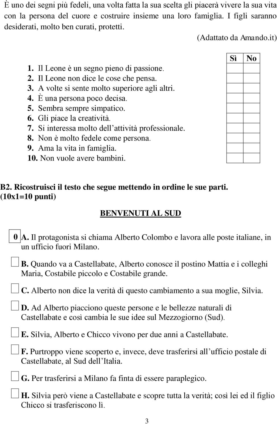 A volte si sente molto superiore agli altri. 4. È una persona poco decisa. 5. Sembra sempre simpatico. 6. Gli piace la creatività. 7. Si interessa molto dell attività professionale. 8.