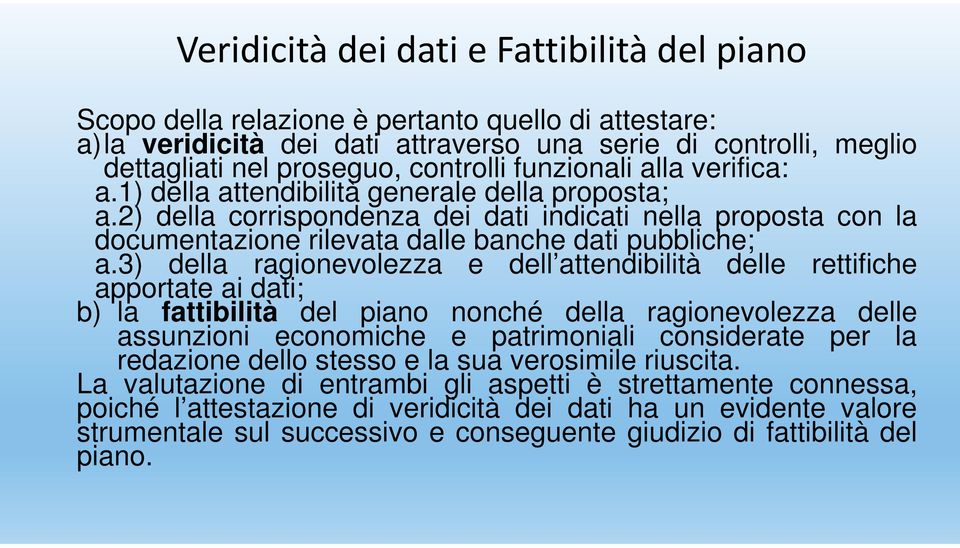 2) della corrispondenza dei dati indicati nella proposta con la documentazione rilevata dalle banche dati pubbliche; a.