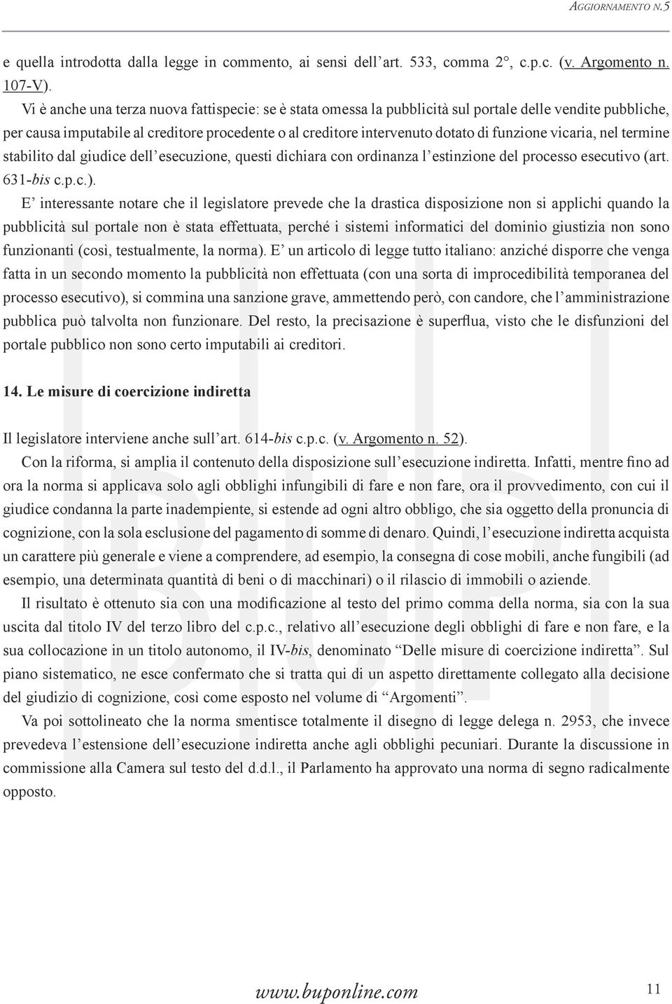 vicaria, nel termine stabilito dal giudice dell esecuzione, questi dichiara con ordinanza l estinzione del processo esecutivo (art. 631-bis c.p.c.).