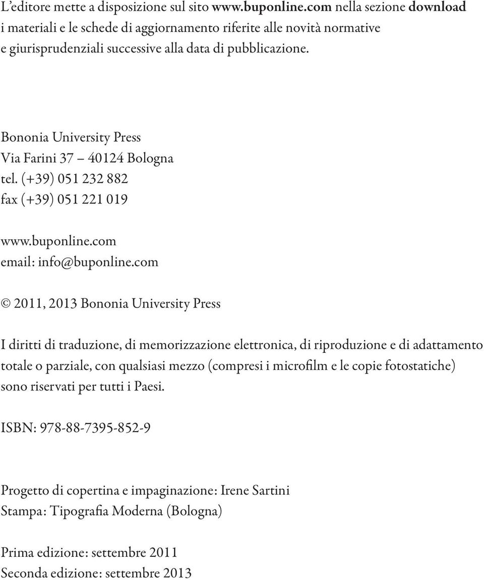 com 2011, 2013 Bononia University Press I diritti di traduzione, di memorizzazione elettronica, di riproduzione e di adattamento totale o parziale, con qualsiasi mezzo (compresi i