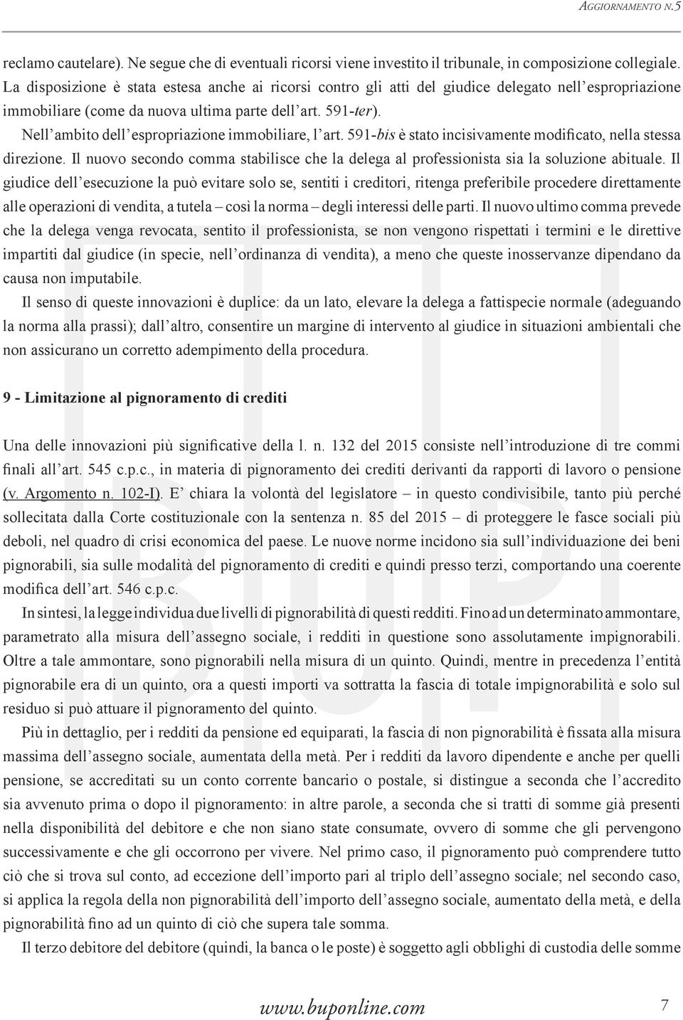 Nell ambito dell espropriazione immobiliare, l art. 591-bis è stato incisivamente modificato, nella stessa direzione.