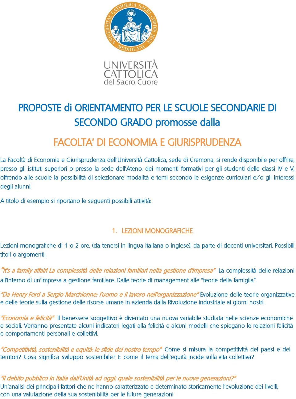 di selezionare modalità e temi secondo le esigenze curriculari e/o gli interessi degli alunni. A titolo di esempio si riportano le seguenti possibili attività: 1.