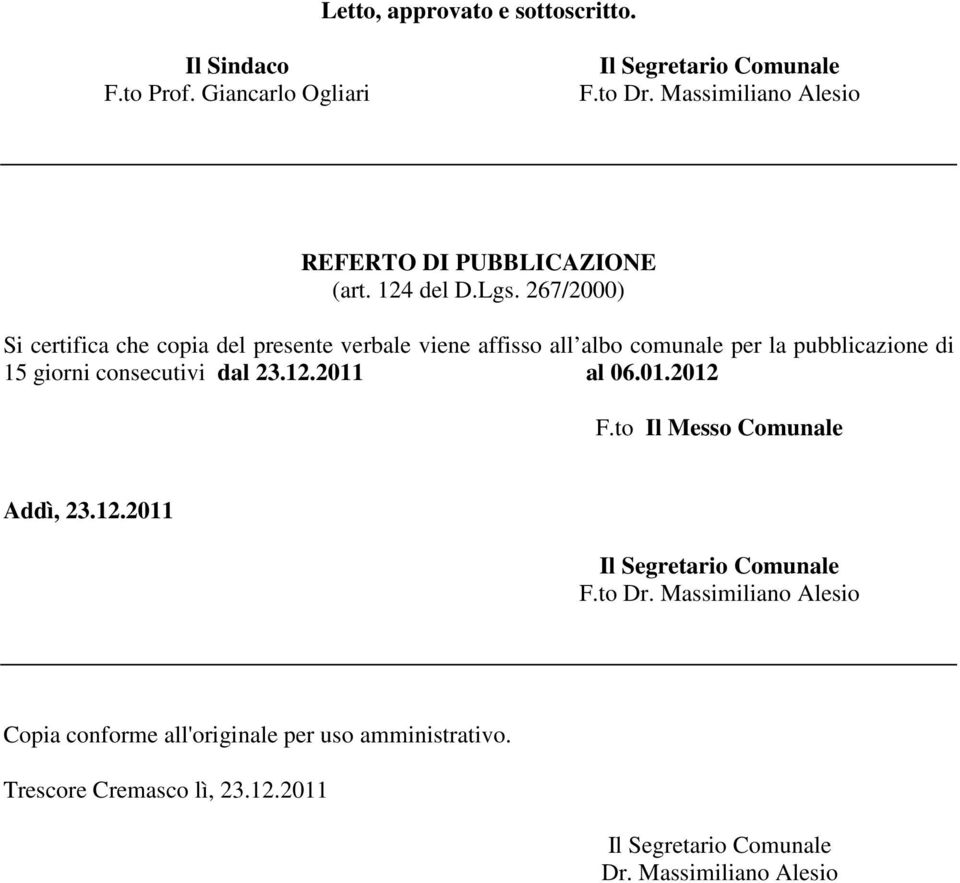 267/2000) Si certifica che copia del presente verbale viene affisso all albo comunale per la pubblicazione di 15 giorni consecutivi dal 23.