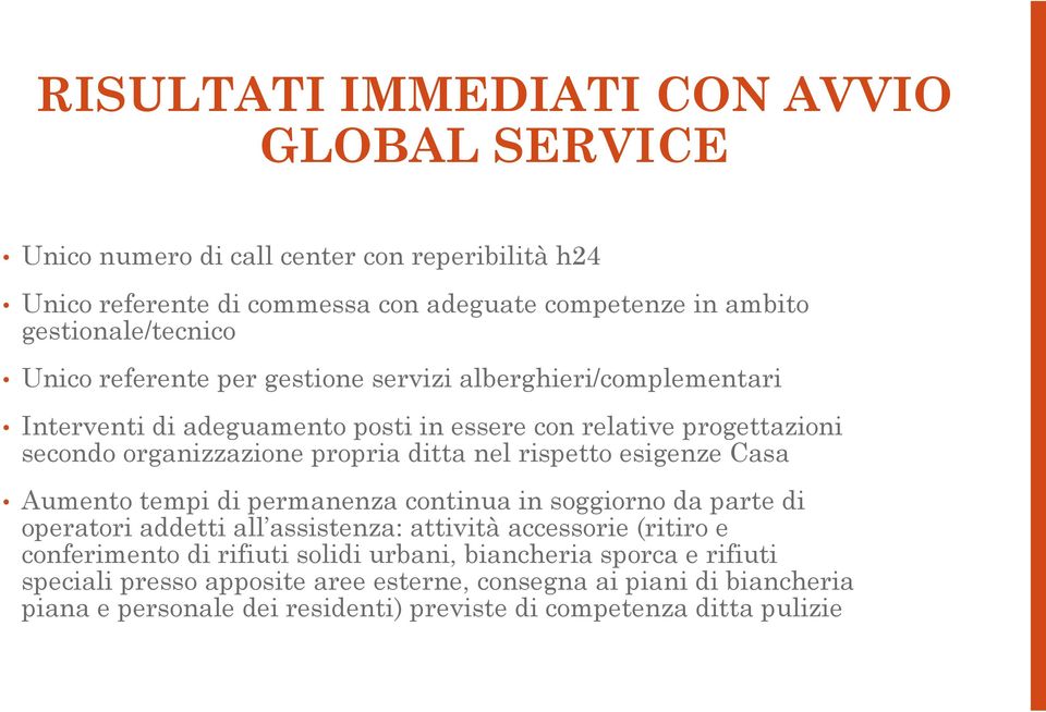 rispetto esigenze Casa Aumento tempi di permanenza continua in soggiorno da parte di operatori addetti all assistenza: attività accessorie (ritiro e conferimento di rifiuti