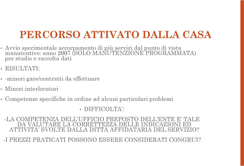 specifiche in ordine ad alcuni particolari problemi DIFFICOLTA : -LA COMPETENZA DELL UFFICIO PREPOSTO DELL ENTE E TALE DA VALUTARE LA