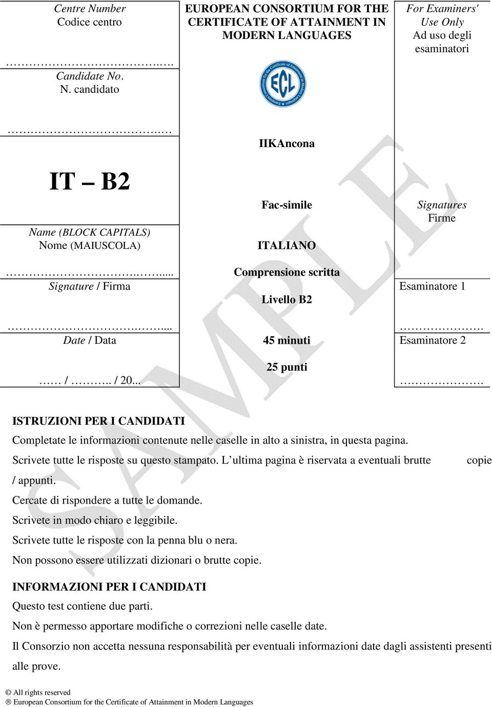 ISTRUZIONI PER I CANDIDATI Completate le informazioni contenute nelle caselle in alto a sinistra, in questa pagina. Scrivete tutte le risposte su questo stampato.