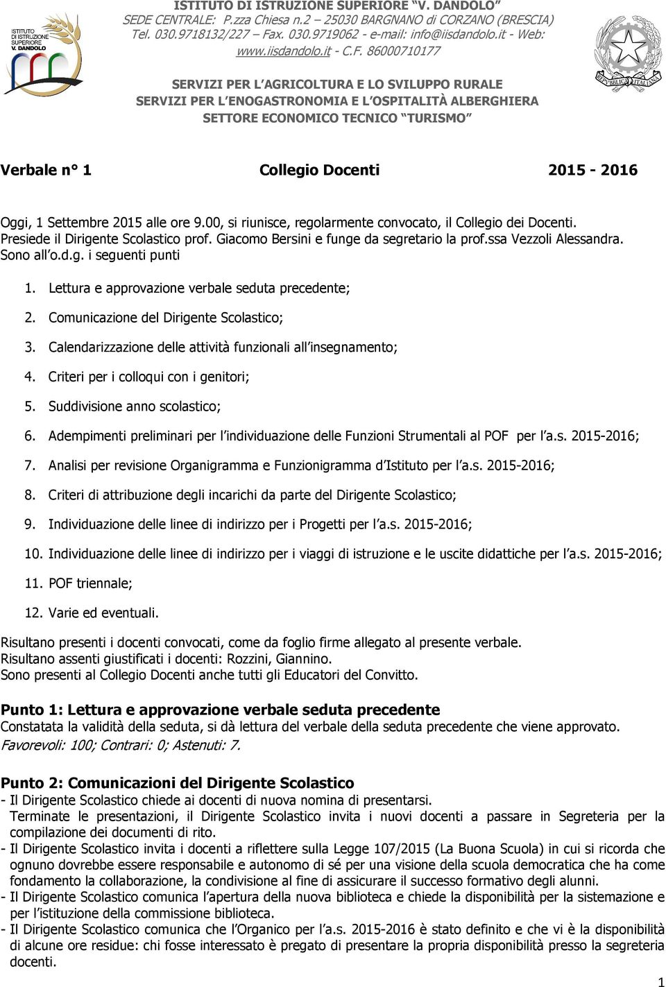 86000710177 SERVIZI PER L AGRICOLTURA E LO SVILUPPO RURALE SERVIZI PER L ENOGASTRONOMIA E L OSPITALITÀ ALBERGHIERA SETTORE ECONOMICO TECNICO TURISMO Verbale n 1 Collegio Docenti 2015-2016 Oggi, 1