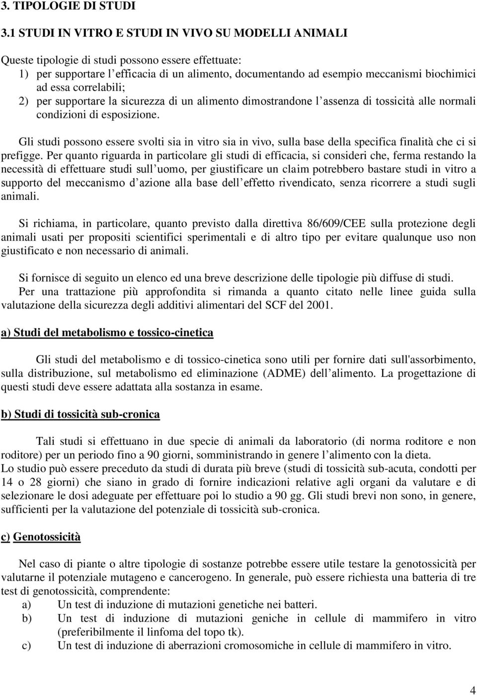 essa correlabili; 2) per supportare la sicurezza di un alimento dimostrandone l assenza di tossicità alle normali condizioni di esposizione.