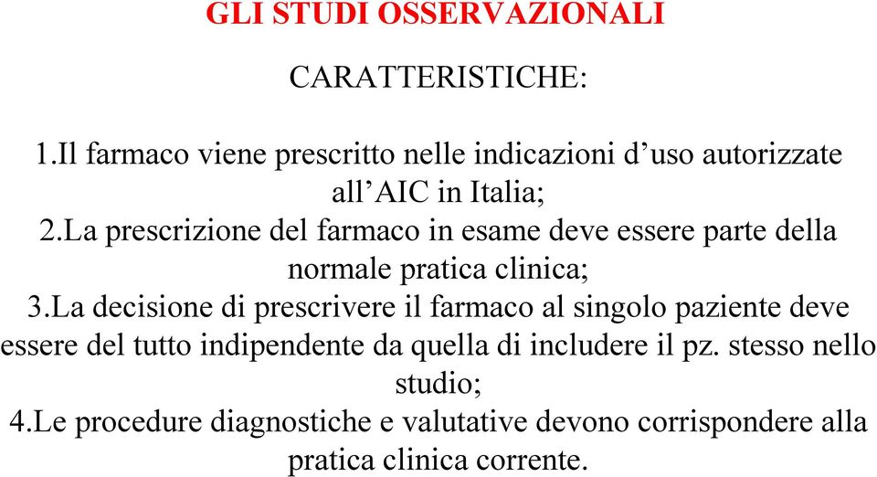 La prescrizione del farmaco in esame deve essere parte della normale pratica clinica; 3.