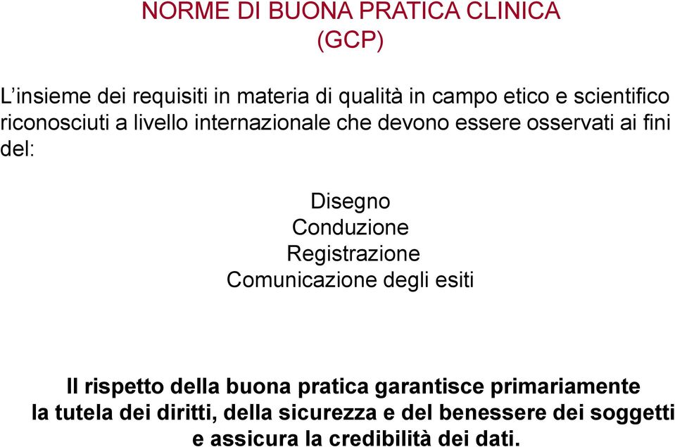 Conduzione Registrazione Comunicazione degli esiti Il rispetto della buona pratica garantisce