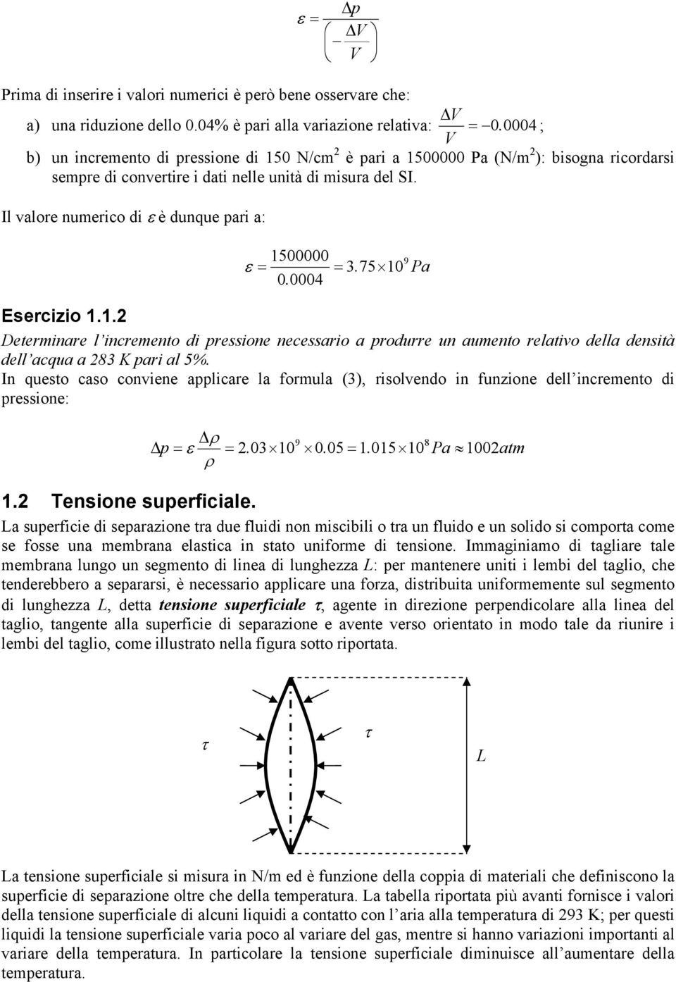 75 0 0. 0004 Esercizio.. Determinare l incremento di ressione necessario a rodurre un aumento relativo della densità dell acqua a 8 K ari al 5%.