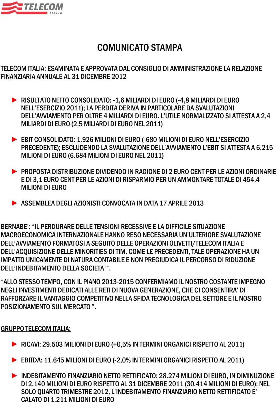 L UTILE NORMALIZZATO SI ATTESTA A 2,4 MILIARDI DI EURO (2,5 MILIARDI DI EURO NEL 2011) EBIT CONSOLIDATO: 1.