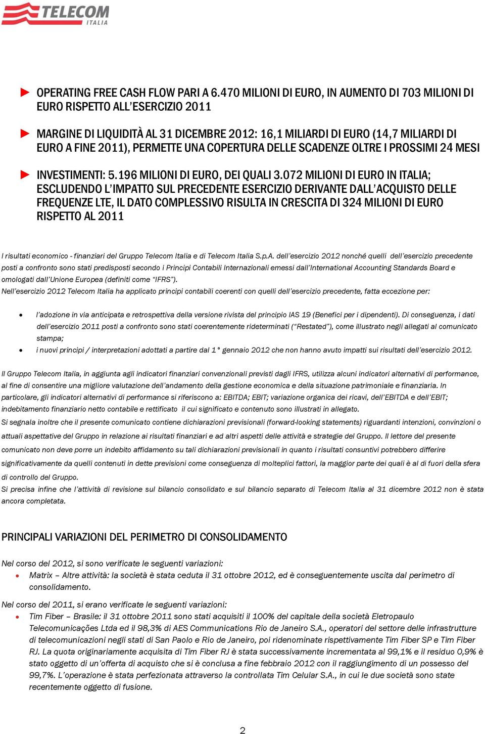 COPERTURA DELLE SCADENZE OLTRE I PROSSIMI 24 MESI INVESTIMENTI: 5.196 MILIONI DI EURO, DEI QUALI 3.