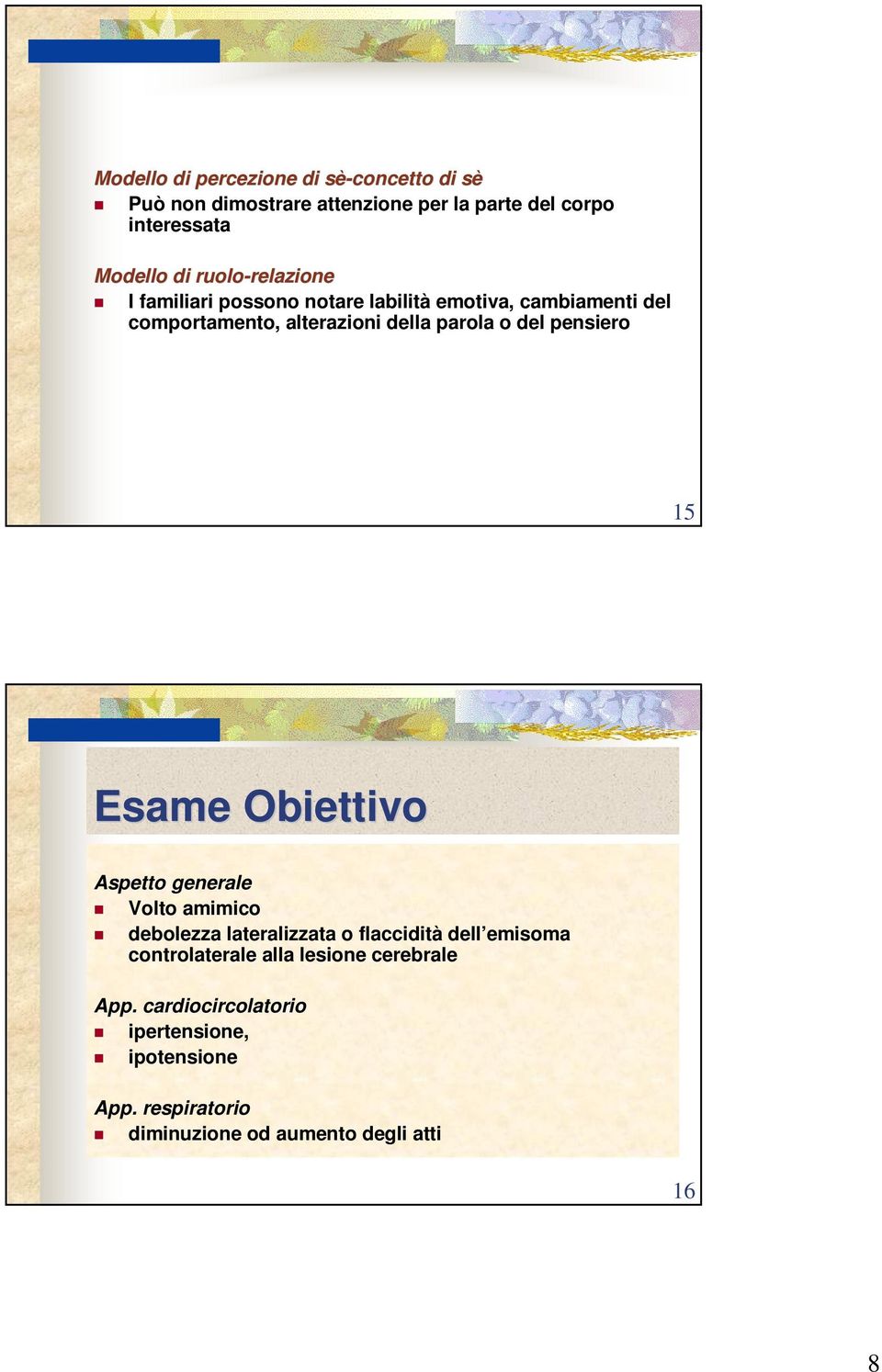 o del pensiero 15 Esame Obiettivo Aspetto generale Volto amimico debolezza lateralizzata o flaccidità dell emisoma